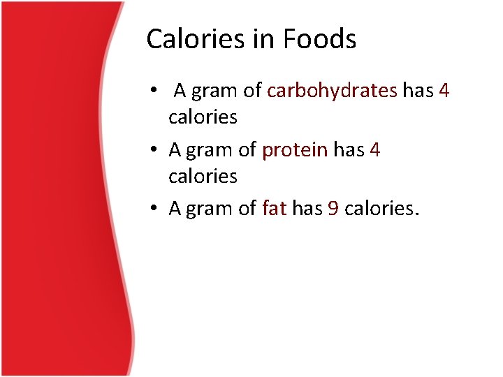 Calories in Foods • A gram of carbohydrates has 4 calories • A gram