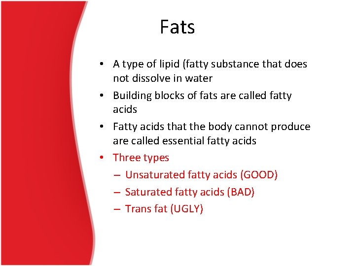 Fats • A type of lipid (fatty substance that does not dissolve in water