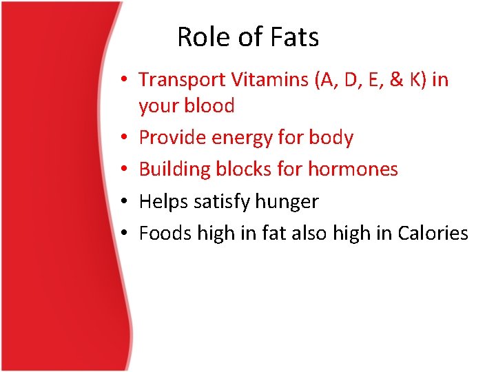 Role of Fats • Transport Vitamins (A, D, E, & K) in your blood