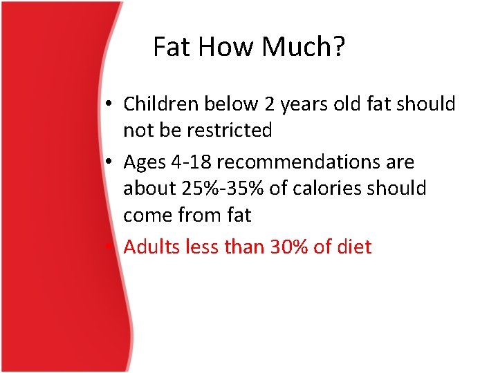 Fat How Much? • Children below 2 years old fat should not be restricted