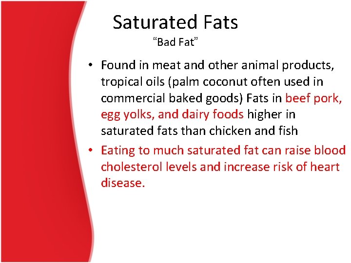 Saturated Fats “Bad Fat” • Found in meat and other animal products, tropical oils