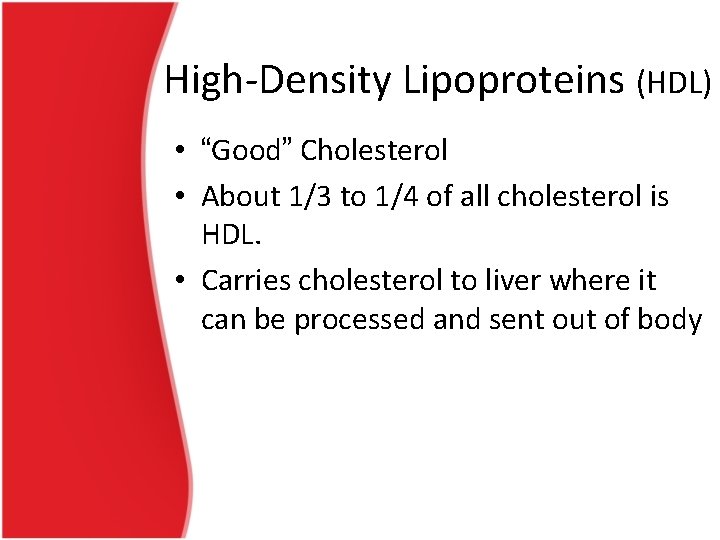 High-Density Lipoproteins (HDL) • “Good” Cholesterol • About 1/3 to 1/4 of all cholesterol
