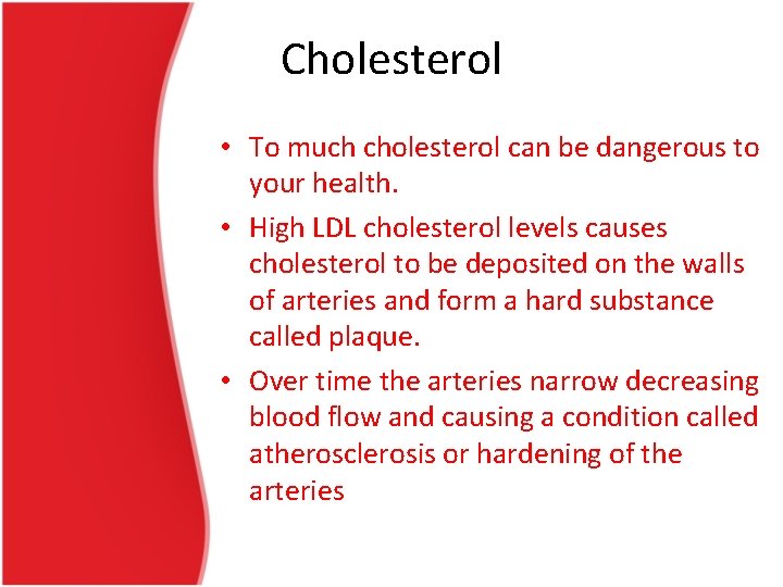 Cholesterol • To much cholesterol can be dangerous to your health. • High LDL