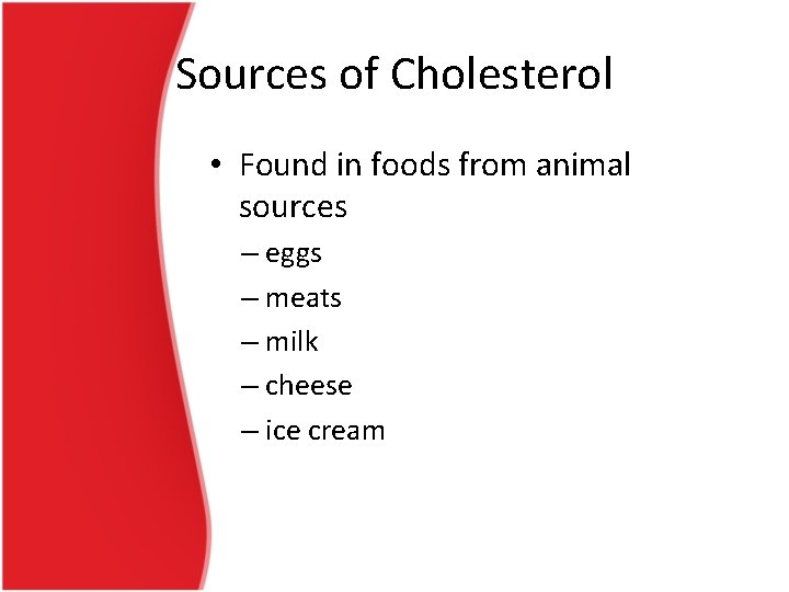 Sources of Cholesterol • Found in foods from animal sources – eggs – meats