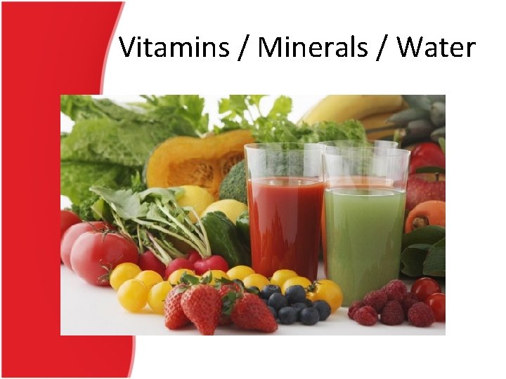 Vitamins / Minerals / Water 