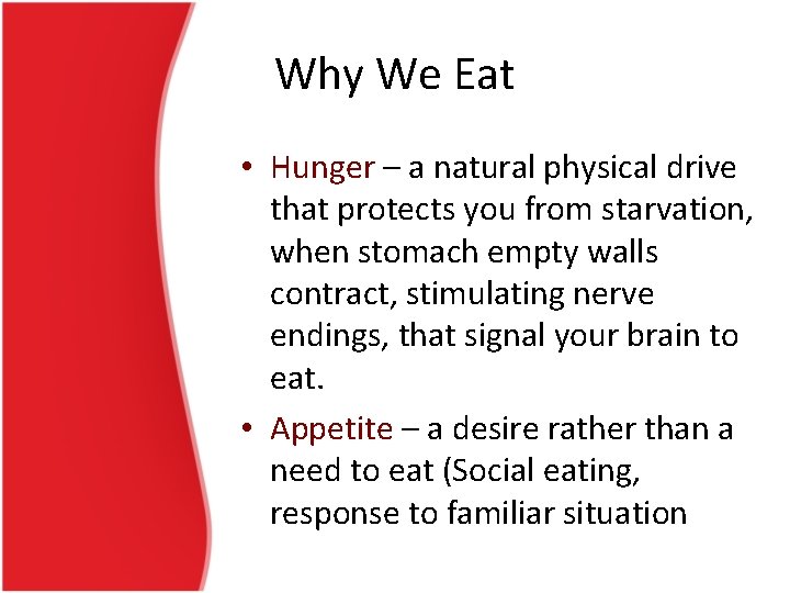 Why We Eat • Hunger – a natural physical drive that protects you from