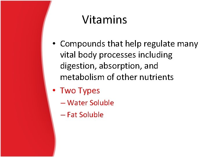Vitamins • Compounds that help regulate many vital body processes including digestion, absorption, and