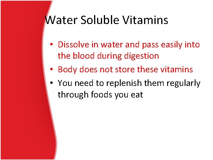 Water Soluble Vitamins • Dissolve in water and pass easily into the blood during