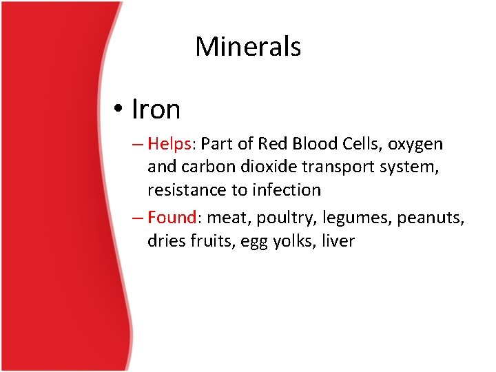 Minerals • Iron – Helps: Part of Red Blood Cells, oxygen and carbon dioxide