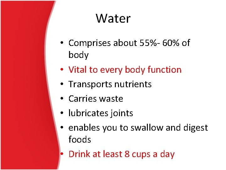 Water • Comprises about 55%- 60% of body • Vital to every body function