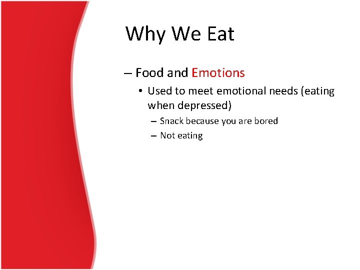 Why We Eat – Food and Emotions • Used to meet emotional needs (eating