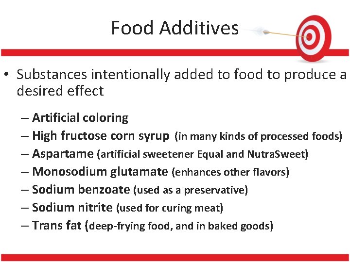 Food Additives • Substances intentionally added to food to produce a desired effect –