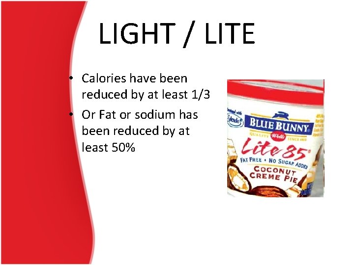 LIGHT / LITE • Calories have been reduced by at least 1/3 • Or