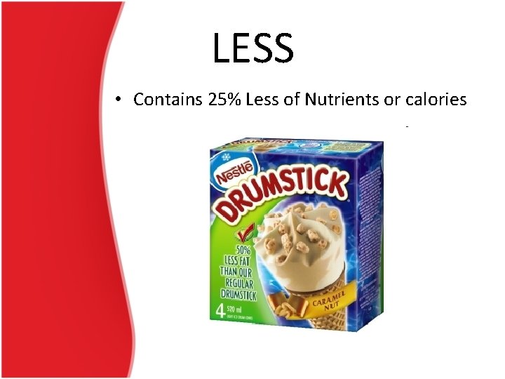 LESS • Contains 25% Less of Nutrients or calories 