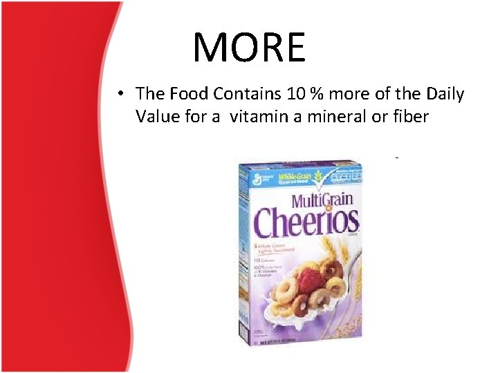 MORE • The Food Contains 10 % more of the Daily Value for a