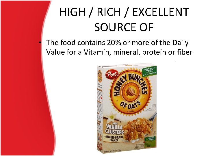 HIGH / RICH / EXCELLENT SOURCE OF • The food contains 20% or more