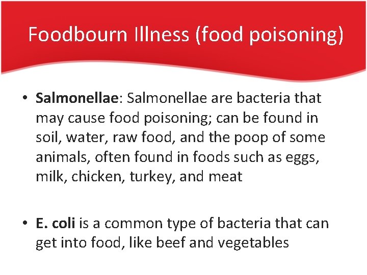 Foodbourn Illness (food poisoning) • Salmonellae: Salmonellae are bacteria that may cause food poisoning;