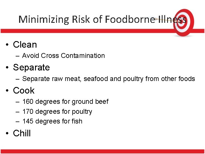 Minimizing Risk of Foodborne Illness • Clean – Avoid Cross Contamination • Separate –