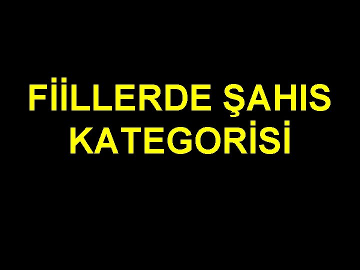 FİİLLERDE ŞAHIS KATEGORİSİ 