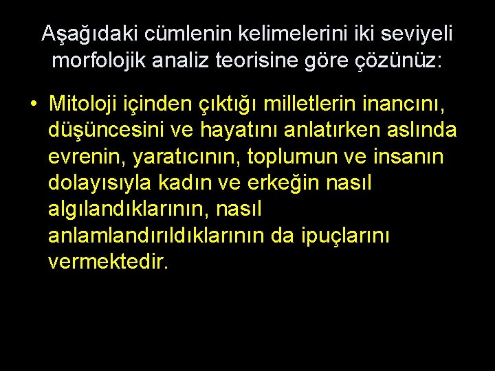 Aşağıdaki cümlenin kelimelerini iki seviyeli morfolojik analiz teorisine göre çözünüz: • Mitoloji içinden çıktığı