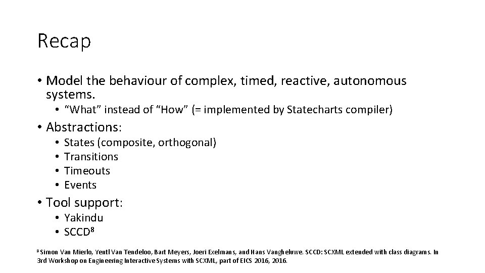 Recap • Model the behaviour of complex, timed, reactive, autonomous systems. • “What” instead Recap • Model the behaviour of complex, timed, reactive, autonomous systems. • “What” instead