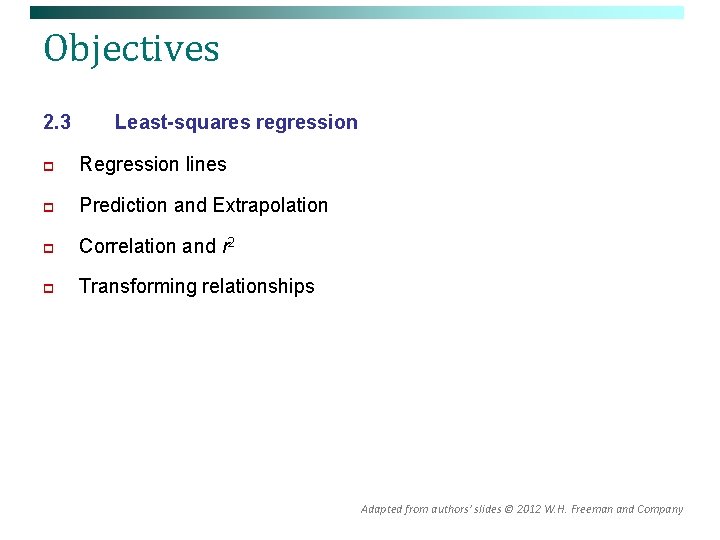 Objectives 2. 3 Least-squares regression p Regression lines p Prediction and Extrapolation p Correlation