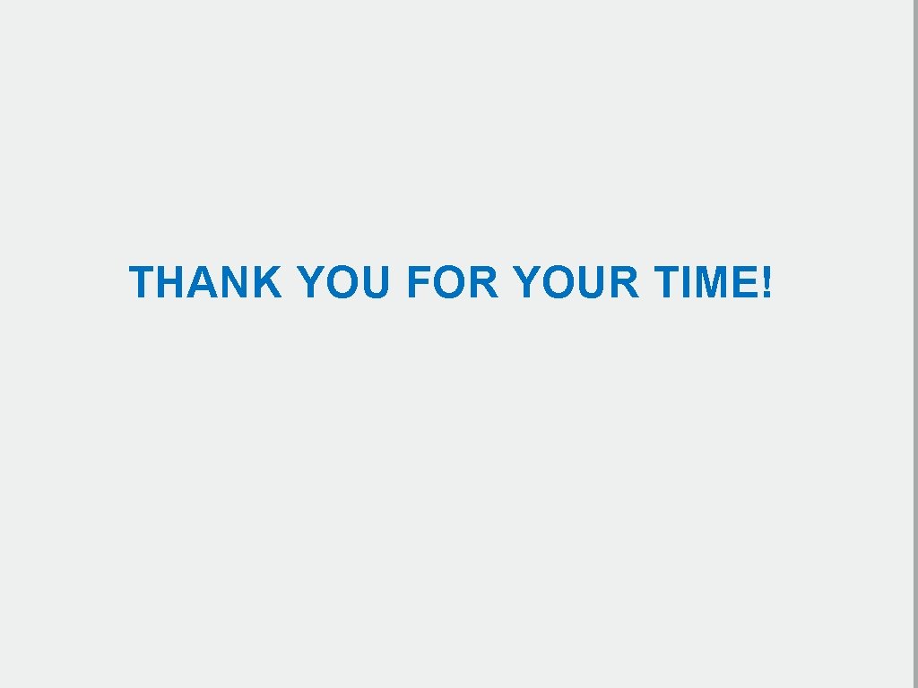 THANK YOU FOR YOUR TIME! 29 