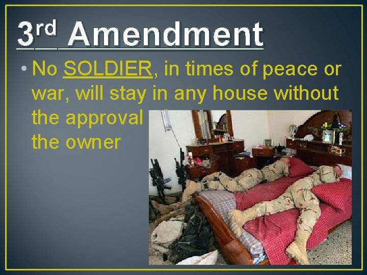 rd 3 Amendment • No SOLDIER, in times of peace or war, will stay