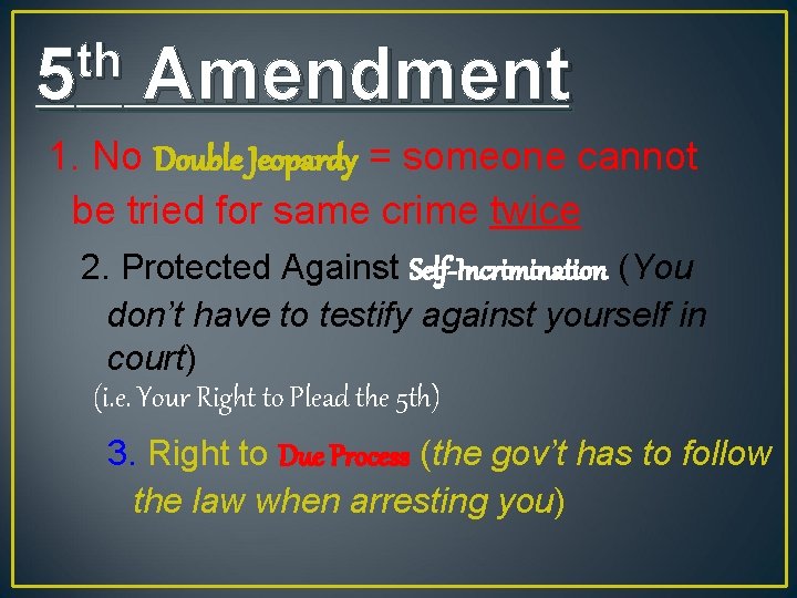 th 5 Amendment 1. No Double Jeopardy = someone cannot be tried for same