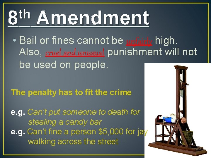 th 8 Amendment • Bail or fines cannot be unfairly high. Also, cruel and