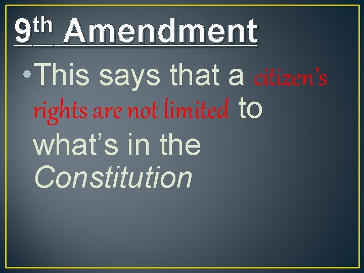 th 9 Amendment • This says that a citizen’s rights are not limited to