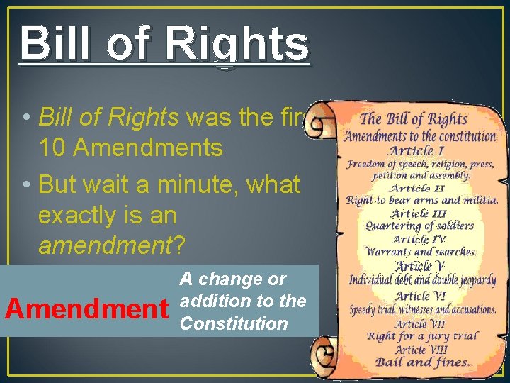 Bill of Rights • Bill of Rights was the first 10 Amendments • But