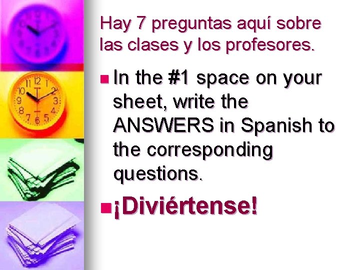 Hay 7 preguntas aquí sobre las clases y los profesores. n In the #1