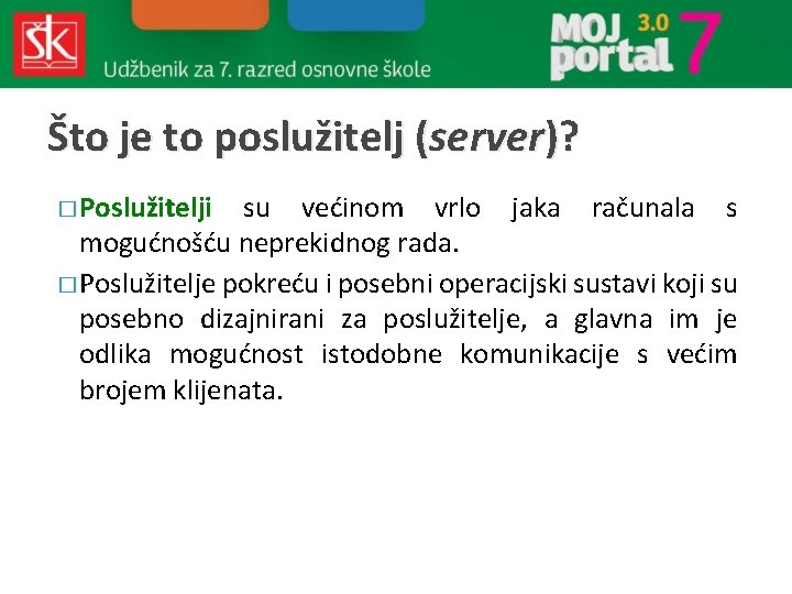 Što je to poslužitelj (server)? � Poslužitelji su većinom vrlo jaka računala s mogućnošću