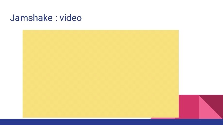 Jamshake : video Jamshake : video