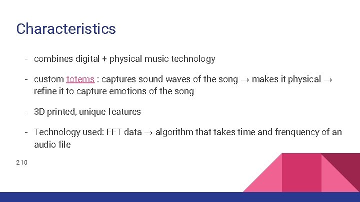 Characteristics - combines digital + physical music technology - custom totems : captures sound Characteristics - combines digital + physical music technology - custom totems : captures sound