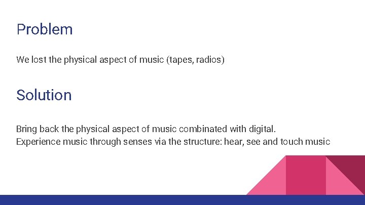 Problem We lost the physical aspect of music (tapes, radios) Solution Bring back the Problem We lost the physical aspect of music (tapes, radios) Solution Bring back the