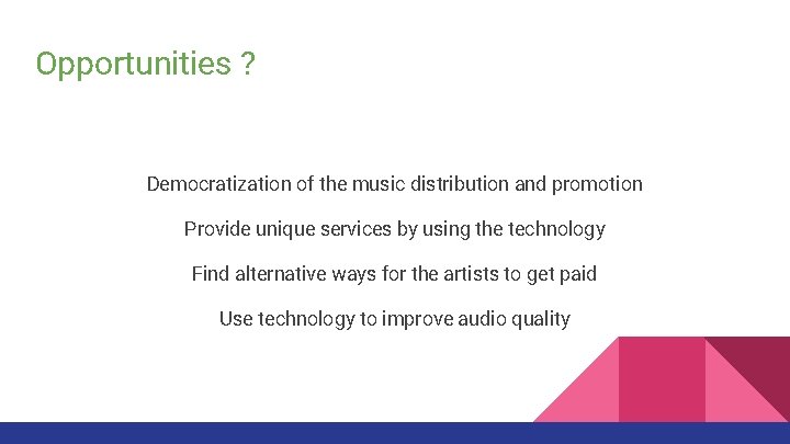 Opportunities ? Democratization of the music distribution and promotion Provide unique services by using Opportunities ? Democratization of the music distribution and promotion Provide unique services by using