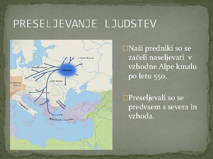 PRESELJEVANJE LJUDSTEV �Naši predniki so se začeli naseljevati v vzhodne Alpe kmalu po letu