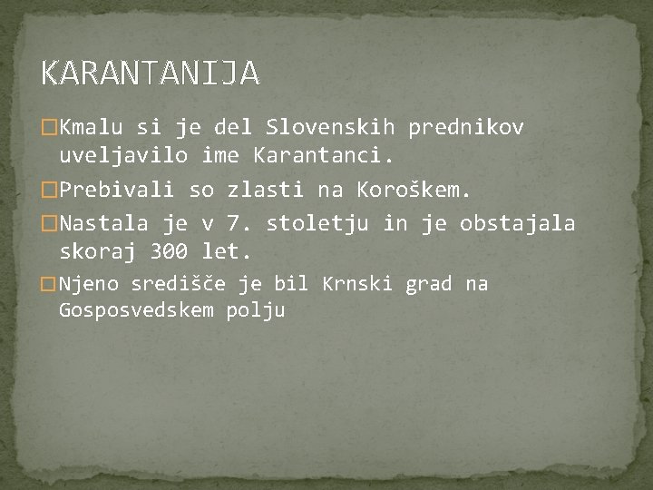 KARANTANIJA �Kmalu si je del Slovenskih prednikov uveljavilo ime Karantanci. �Prebivali so zlasti na