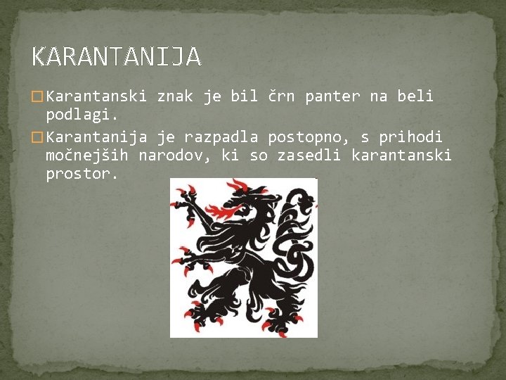 KARANTANIJA � Karantanski znak je bil črn panter na beli podlagi. � Karantanija je