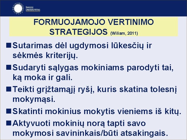 FORMUOJAMOJO VERTINIMO STRATEGIJOS (Wiliam, 2011) n Sutarimas dėl ugdymosi lūkesčių ir sėkmės kriterijų. n