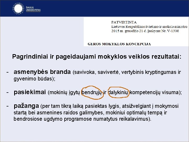 Pagrindiniai ir pageidaujami mokyklos veiklos rezultatai: - asmenybės branda (savivoka, savivertė, vertybinis kryptingumas ir