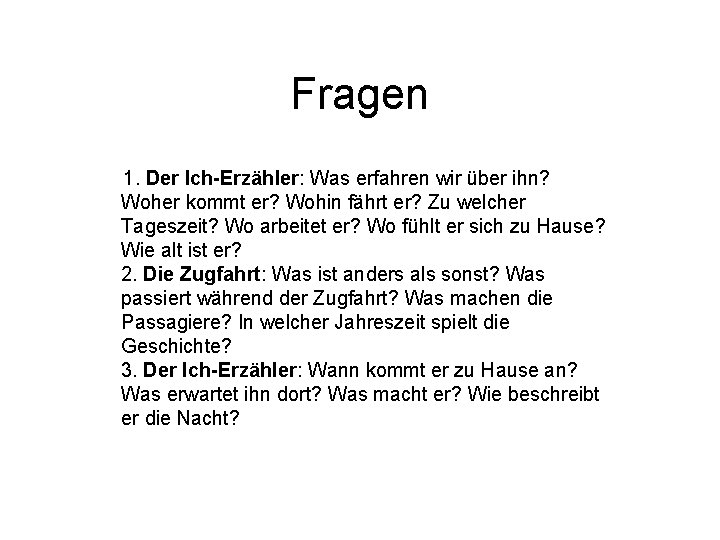 Fragen 1. Der Ich-Erzähler: Was erfahren wir über ihn? Woher kommt er? Wohin fährt Fragen 1. Der Ich-Erzähler: Was erfahren wir über ihn? Woher kommt er? Wohin fährt