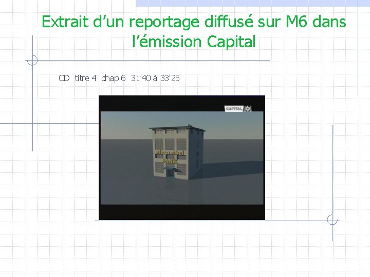 Extrait d’un reportage diffusé sur M 6 dans l’émission Capital CD titre 4 chap