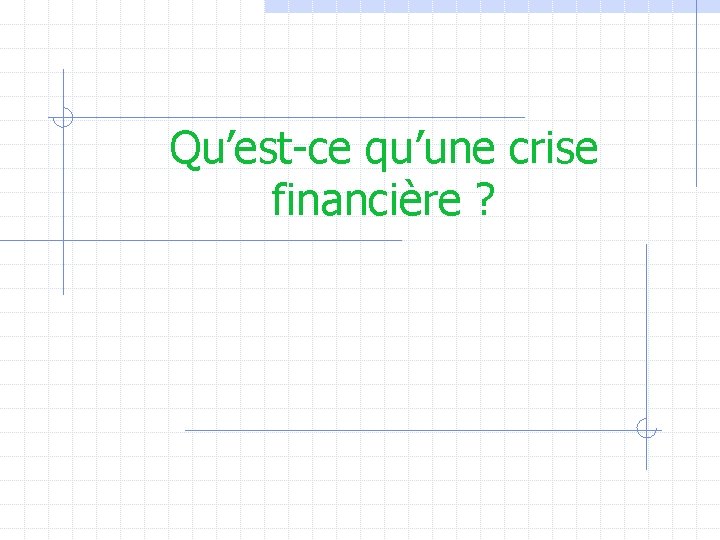 Qu’est-ce qu’une crise financière ? 