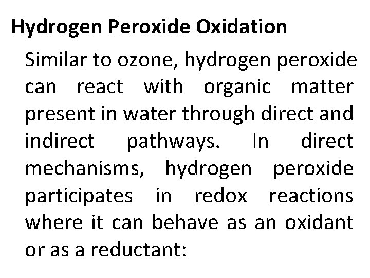 Hydrogen Peroxide Oxidation Similar to ozone, hydrogen peroxide can react with organic matter present