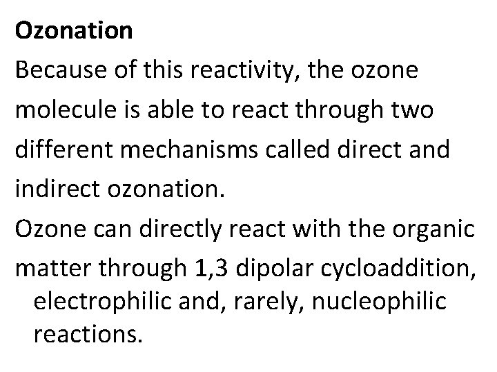 Ozonation Because of this reactivity, the ozone molecule is able to react through two