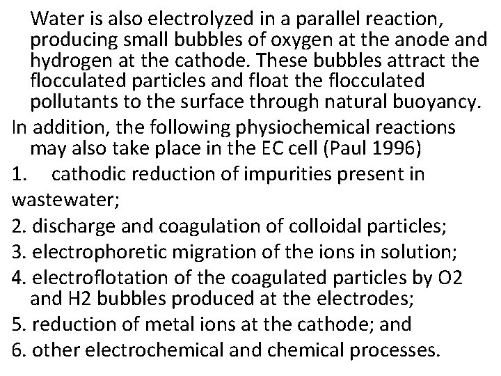 Water is also electrolyzed in a parallel reaction, producing small bubbles of oxygen at