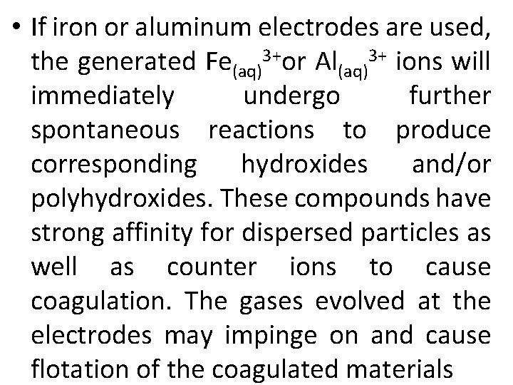  • If iron or aluminum electrodes are used, the generated Fe(aq)3+or Al(aq)3+ ions